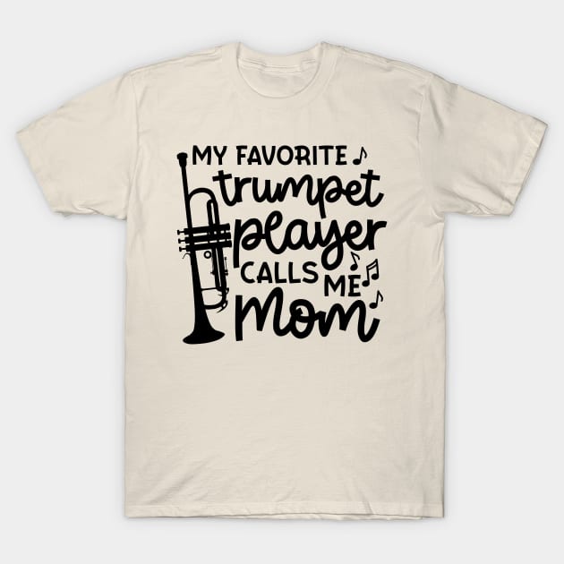 My Favorite Trumpet Player Calls Me Mom Marching Band Cute Funny T-Shirt by GlimmerDesigns